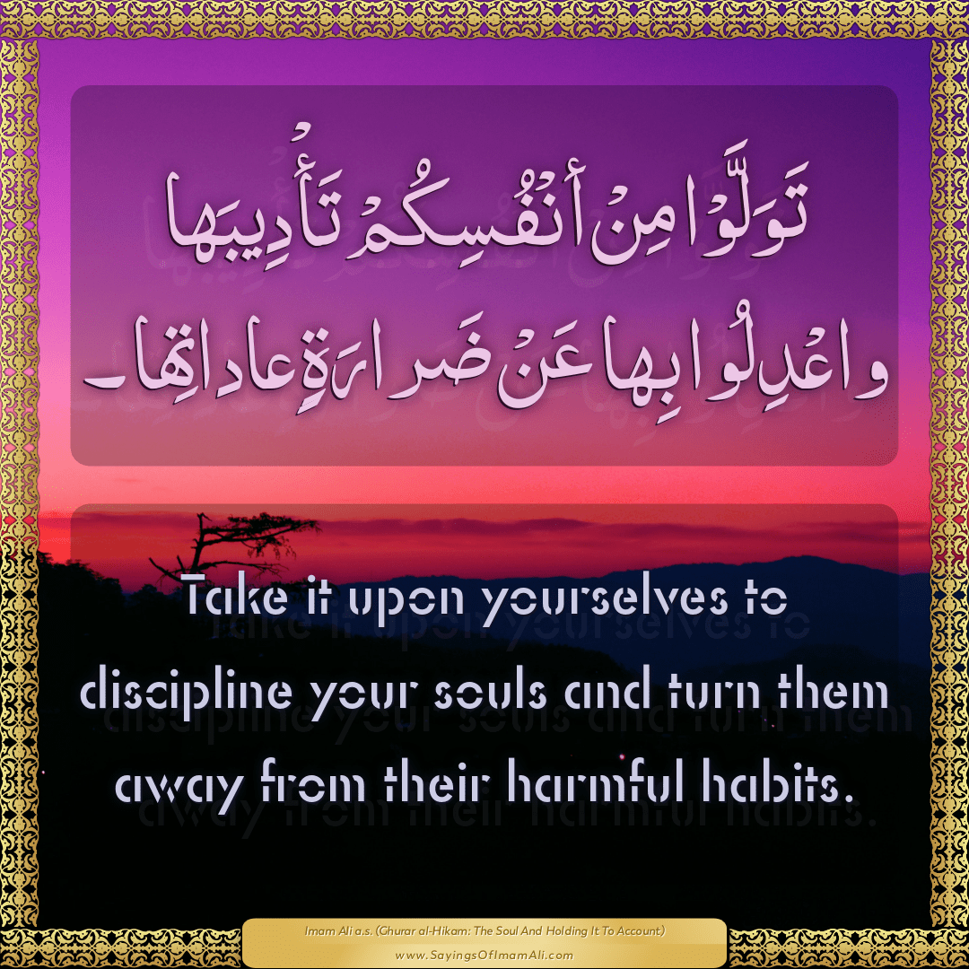 Take it upon yourselves to discipline your souls and turn them away from...
